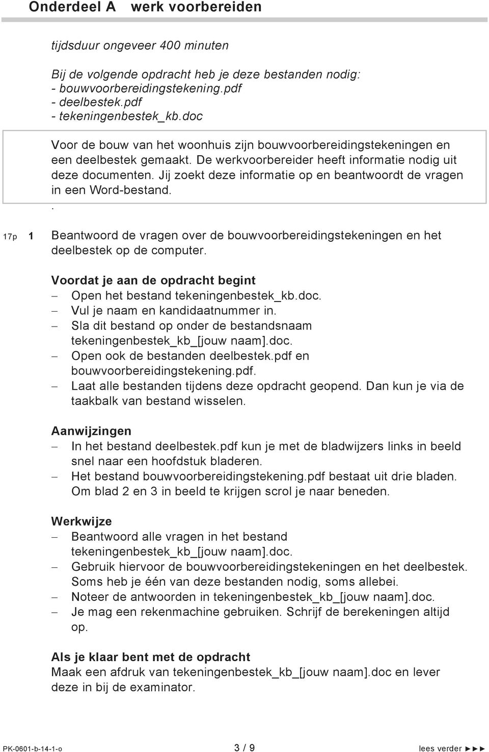 Jij zoekt deze informatie op en beantwoordt de vragen in een Word-bestand.. 17p 1 Beantwoord de vragen over de bouwvoorbereidingstekeningen en het deelbestek op de computer.