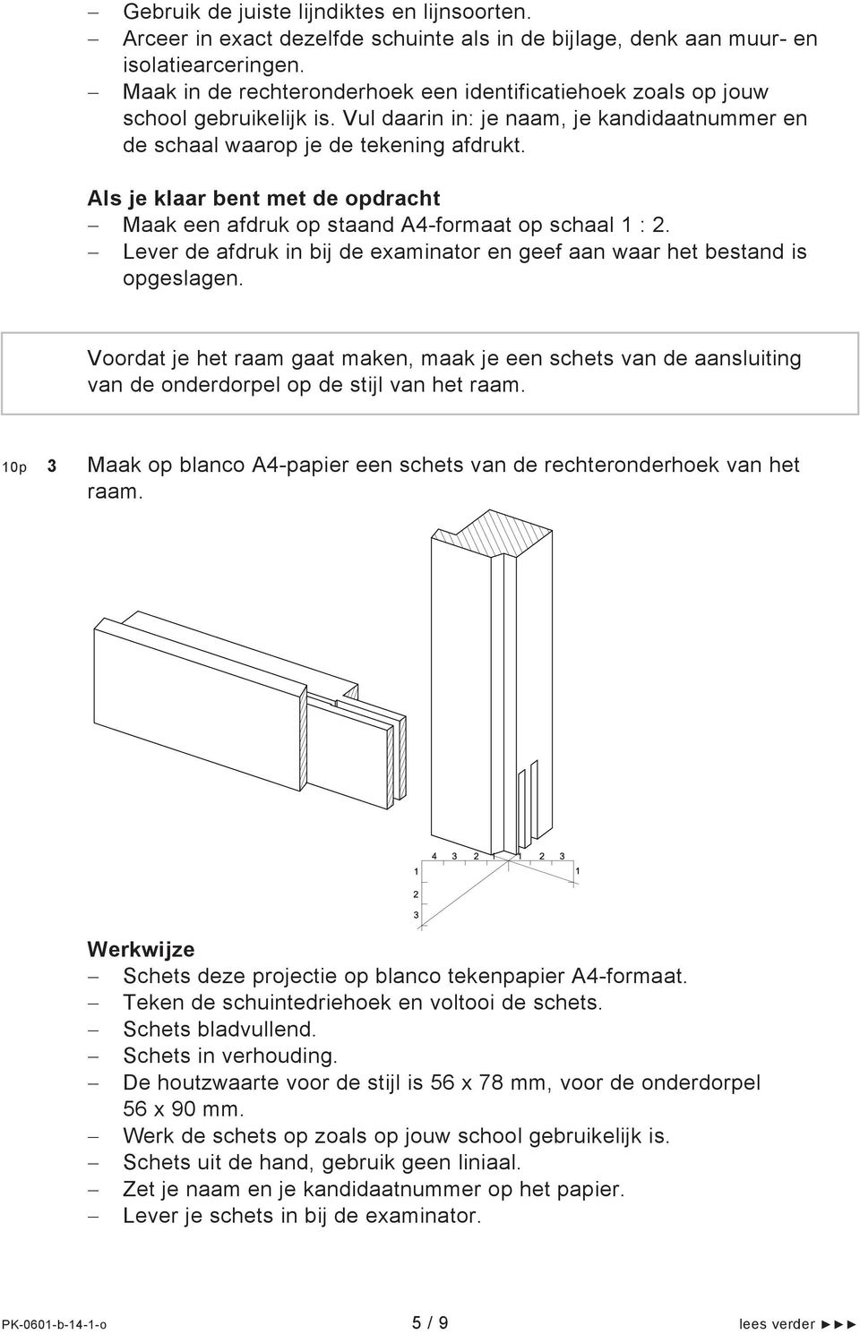 Maak een afdruk op staand A4-formaat op schaal 1 : 2. Lever de afdruk in bij de examinator en geef aan waar het bestand is opgeslagen.