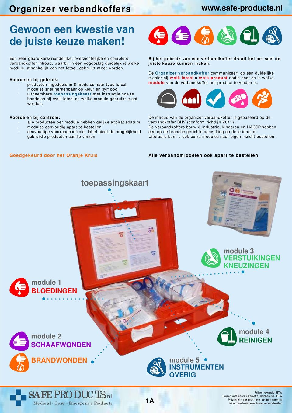 Voordelen bij gebruik: producten ingedeeld in 8 modules naar type letsel modules snel herkenbaar op kleur en symbool uitneembare toepassingskaart met instructie hoe te handelen bij welk letsel en