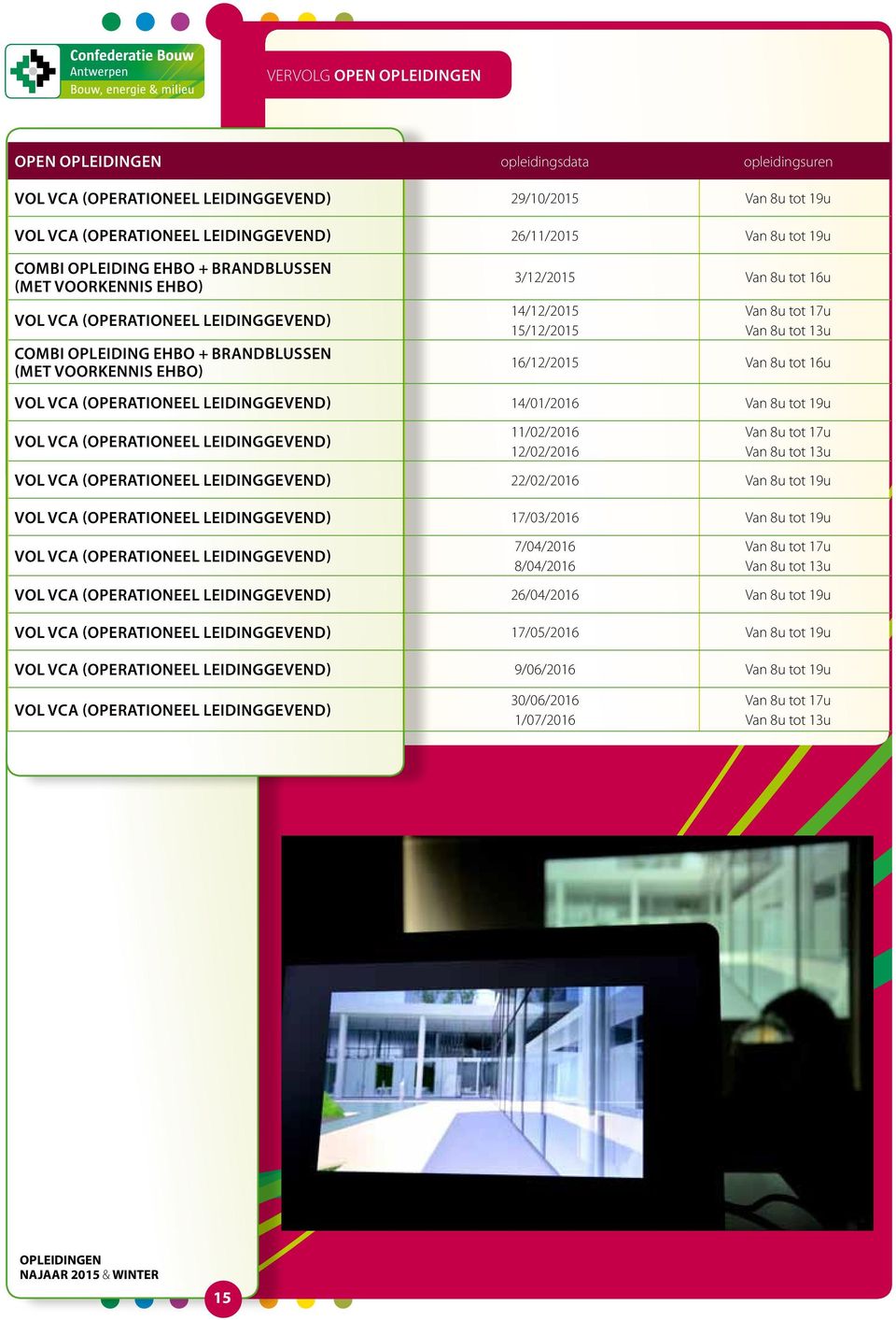 17u Van tot 13u 16/12/2015 Van tot 16u VOL VCA (operationeel leidinggevend) 14/01/2016 Van tot 19u VOL VCA (Operationeel Leidinggevend) 11/02/2016 12/02/2016 Van tot 17u Van tot 13u VOL VCA