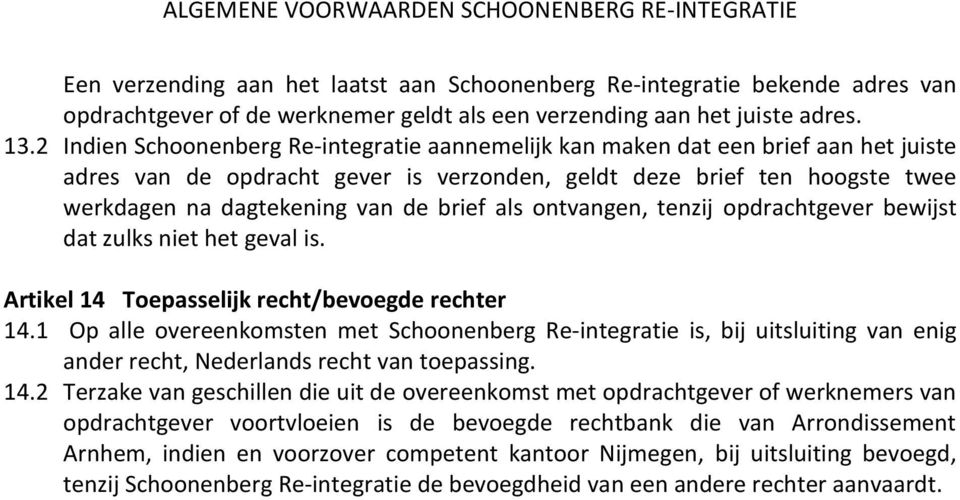 brief als ontvangen, tenzij opdrachtgever bewijst dat zulks niet het geval is. Artikel 14 Toepasselijk recht/bevoegde rechter 14.