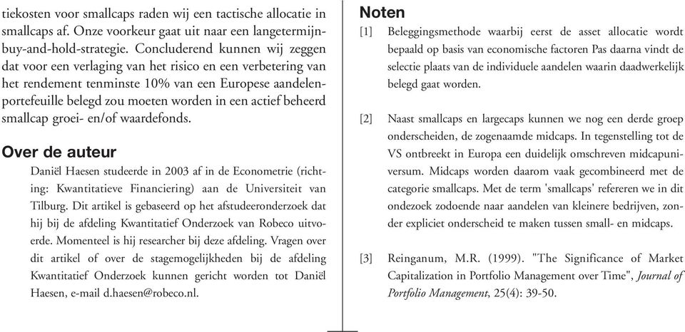 beheerd smallcap groei- en/of waardefonds. Over de auteur Daniël Haesen studeerde in 2003 af in de Econometrie (richting: Kwantitatieve Financiering) aan de Universiteit van Tilburg.