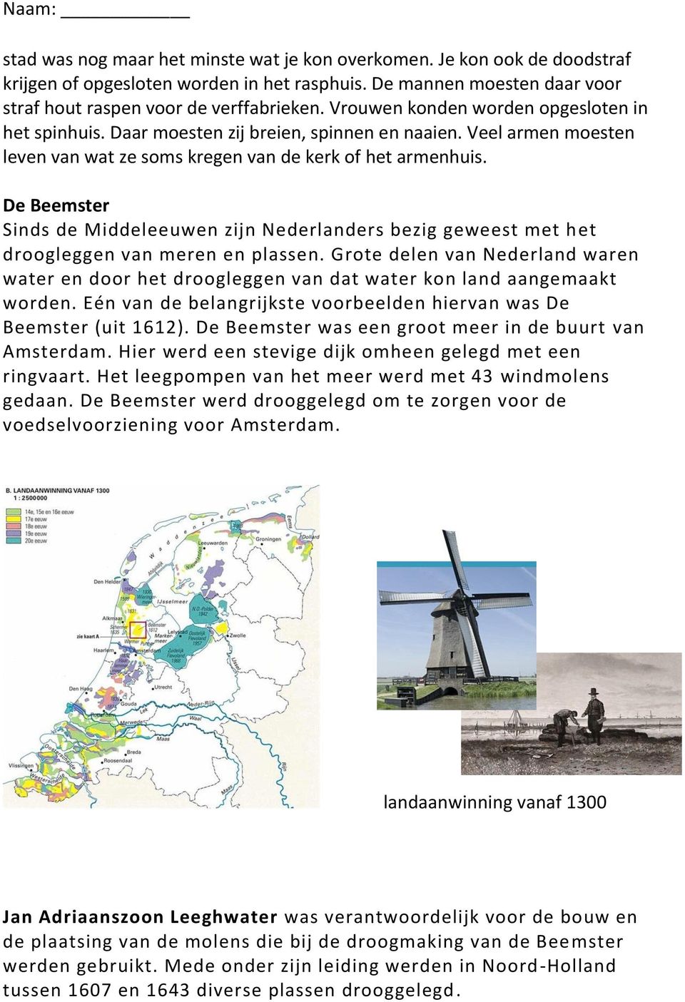 De Beemster Sinds de Middeleeuwen zijn Nederlanders bezig geweest met het droogleggen van meren en plassen.