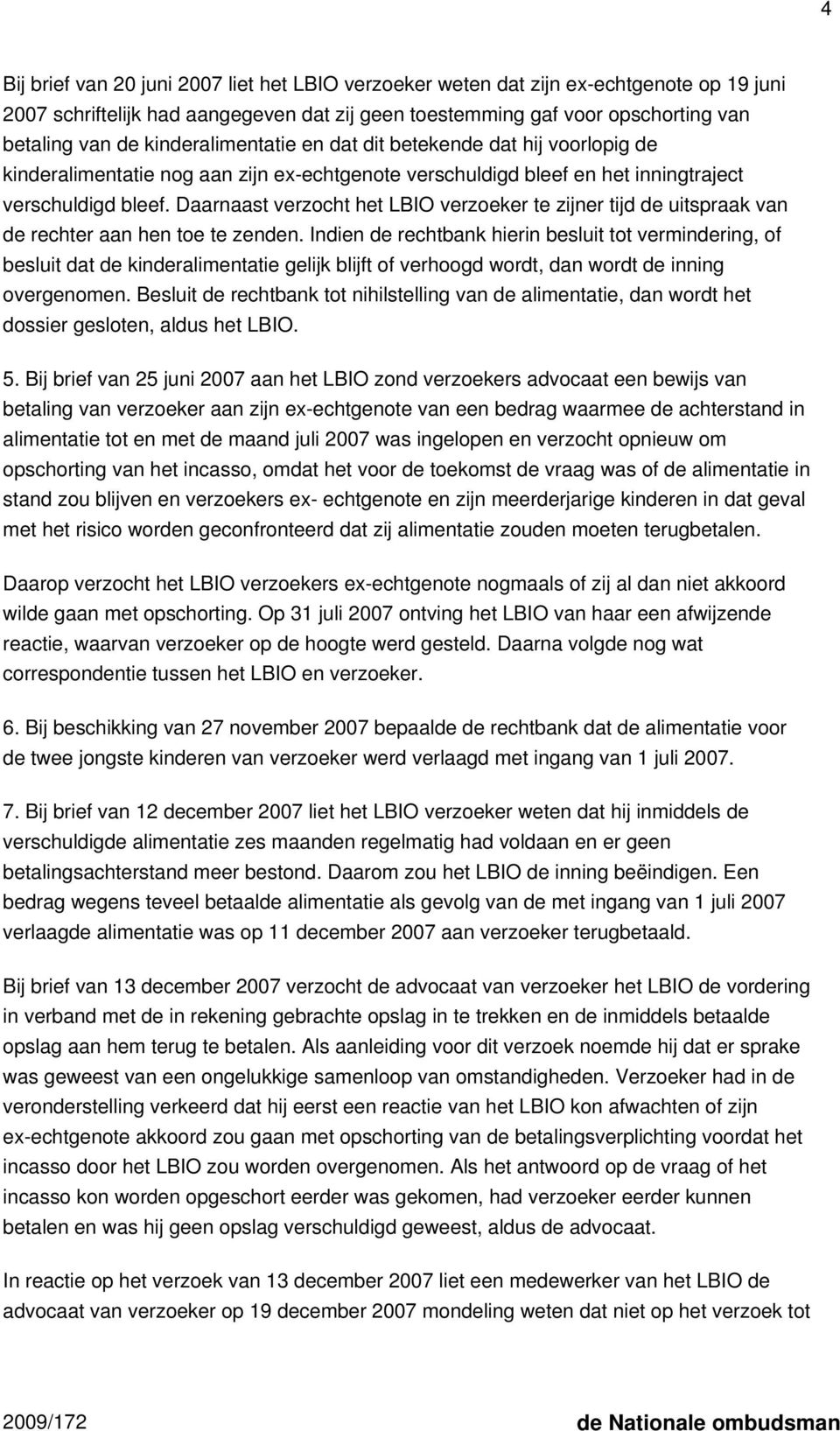 Daarnaast verzocht het LBIO verzoeker te zijner tijd de uitspraak van de rechter aan hen toe te zenden.