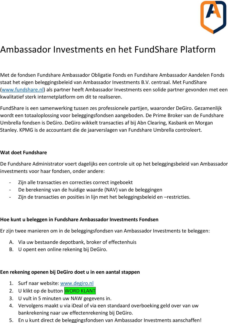 FundShare is een samenwerking tussen zes professionele partijen, waaronder DeGiro. Gezamenlijk wordt een totaaloplossing voor beleggingsfondsen aangeboden.