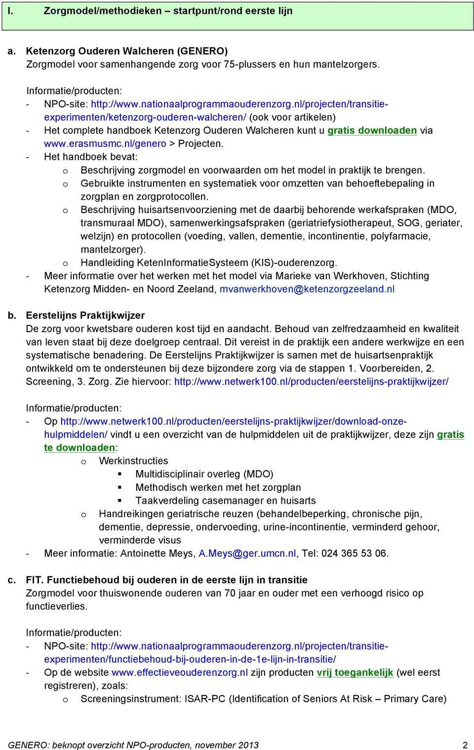 erasmusmc.nl/genero > Projecten. Het handboek bevat: o Beschrijving zorgmodel en voorwaarden om het model in praktijk te brengen.