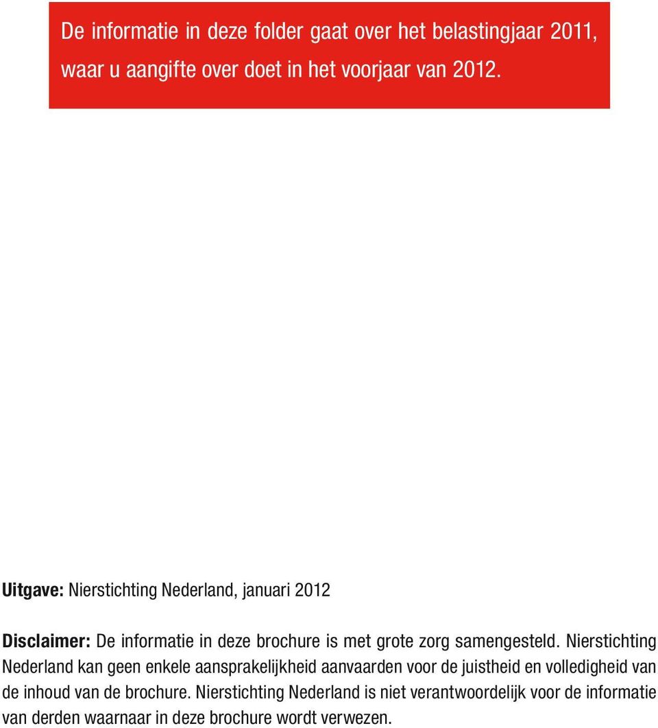 Nierstichting Nederland kan geen enkele aansprakelijkheid aanvaarden voor de juistheid en volledigheid van de inhoud van