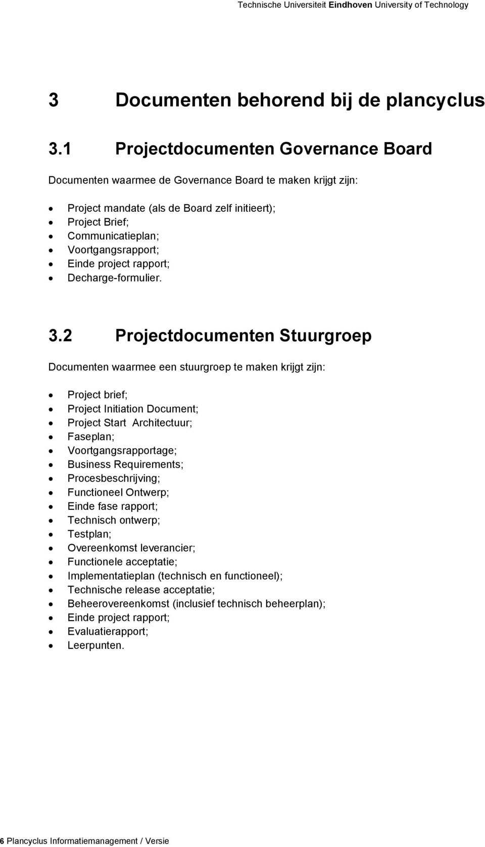 Einde project rapport; Decharge-formulier. 3.