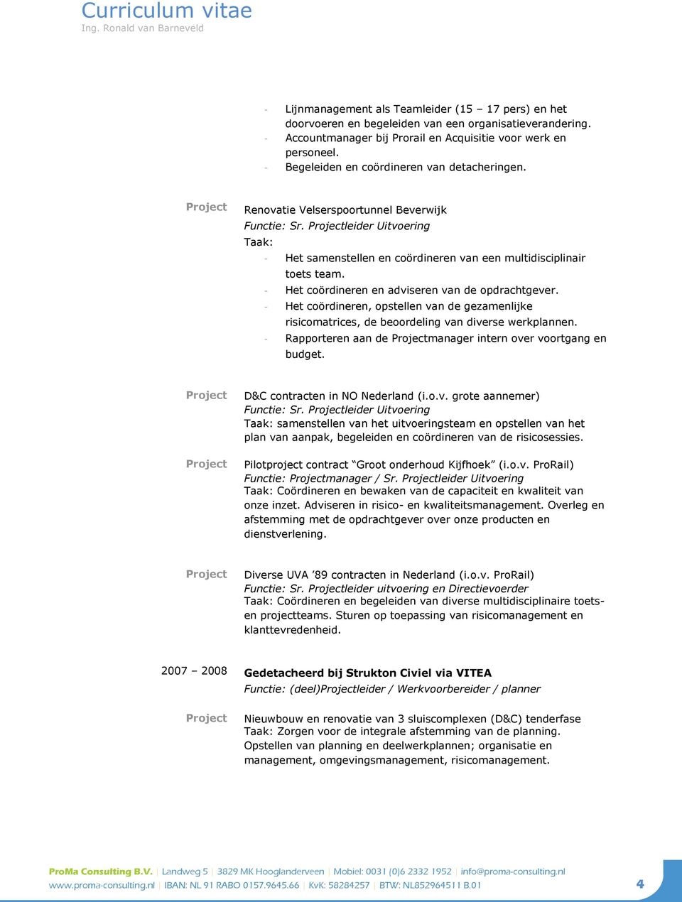 - Het coördineren en adviseren van de opdrachtgever. - Het coördineren, opstellen van de gezamenlijke risicomatrices, de beoordeling van diverse werkplannen.