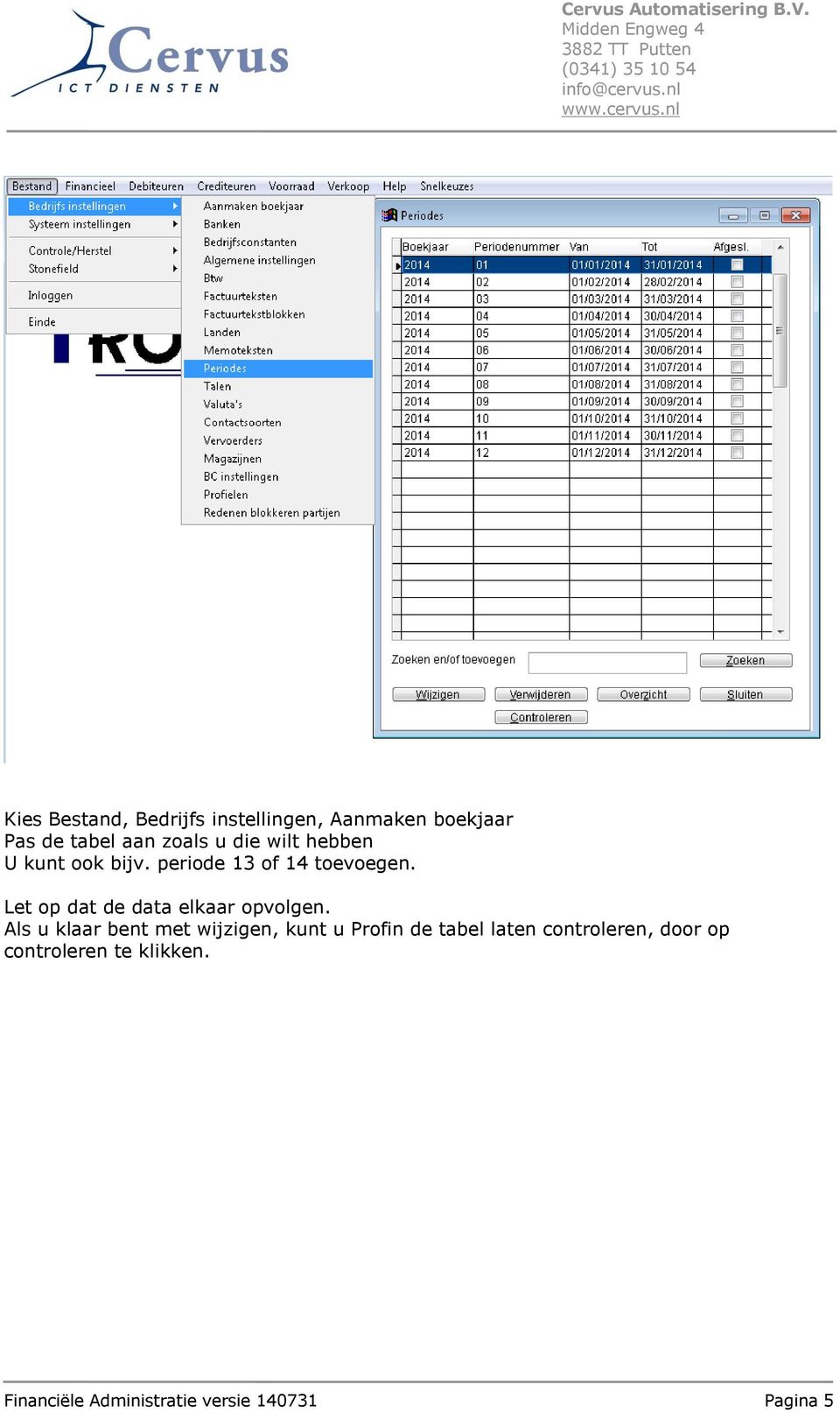 Let op dat de data elkaar opvolgen.