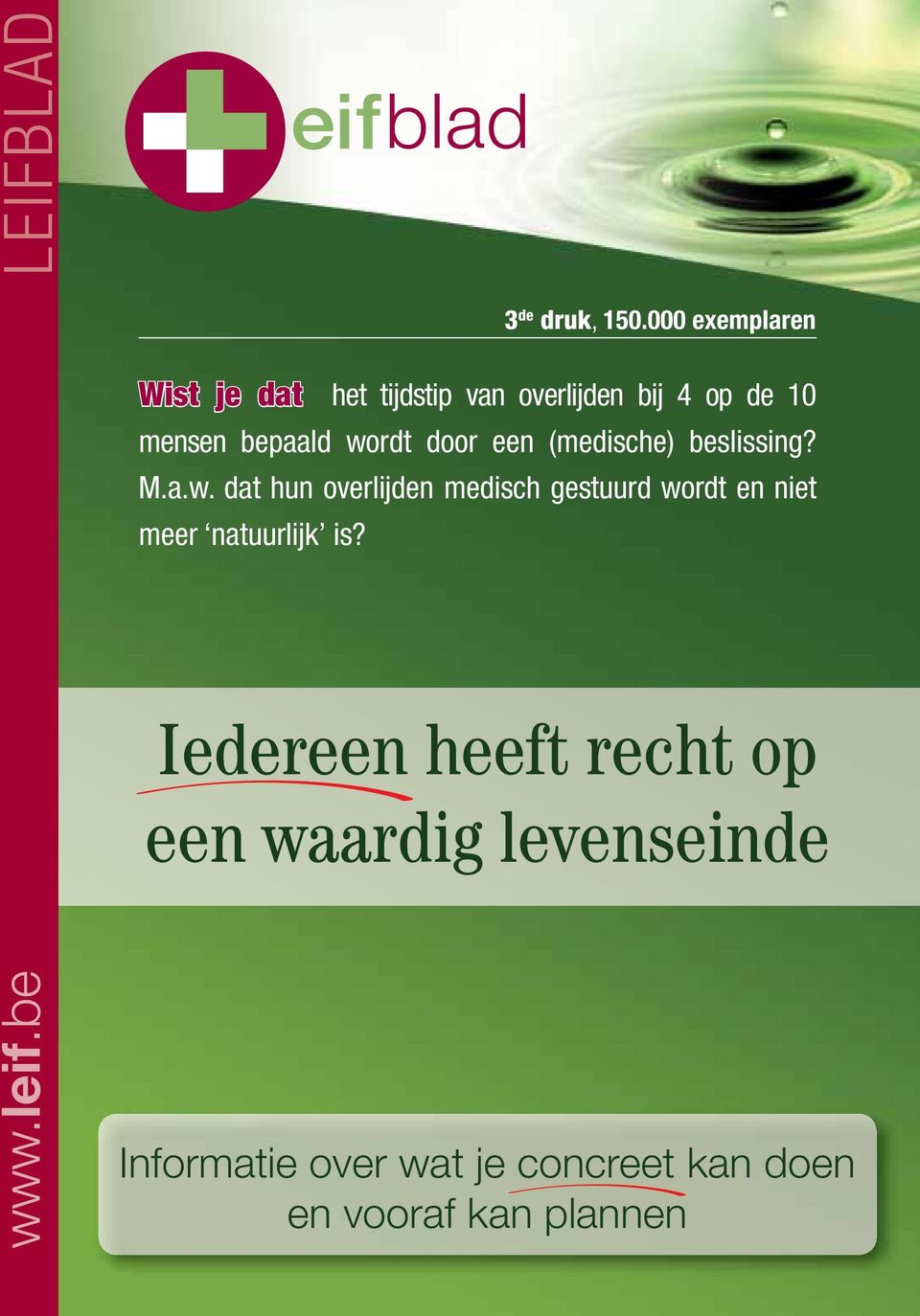 wordt door een (medische) beslissing? M.a.w. dat hun overlijden medisch gestuurd wordt en niet meer natuurlijk is?