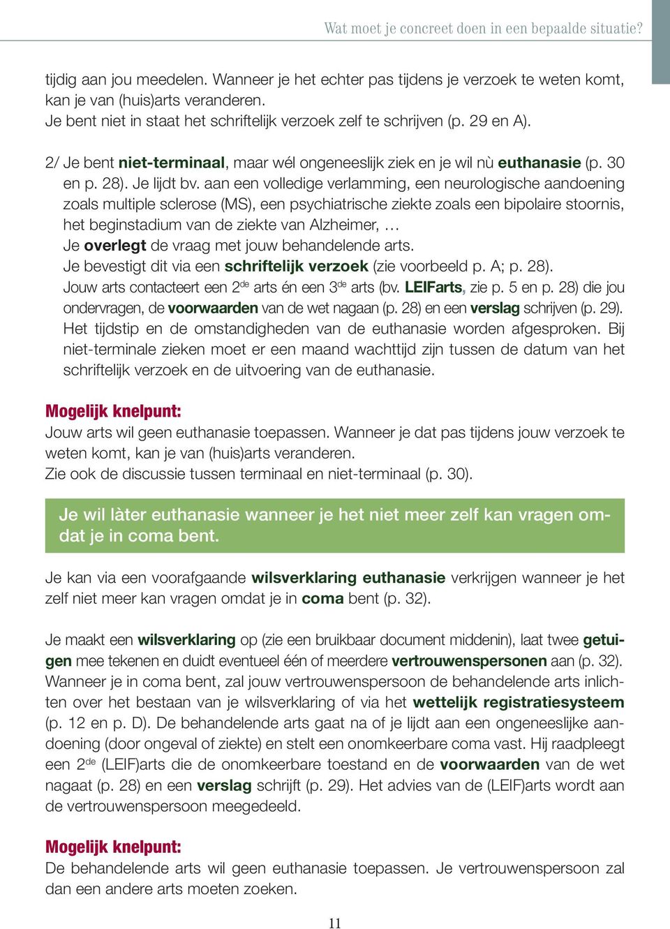 aan een volledige verlamming, een neurologische aandoening zoals multiple sclerose (MS), een psychiatrische ziekte zoals een bipolaire stoornis, het beginstadium van de ziekte van Alzheimer, Je