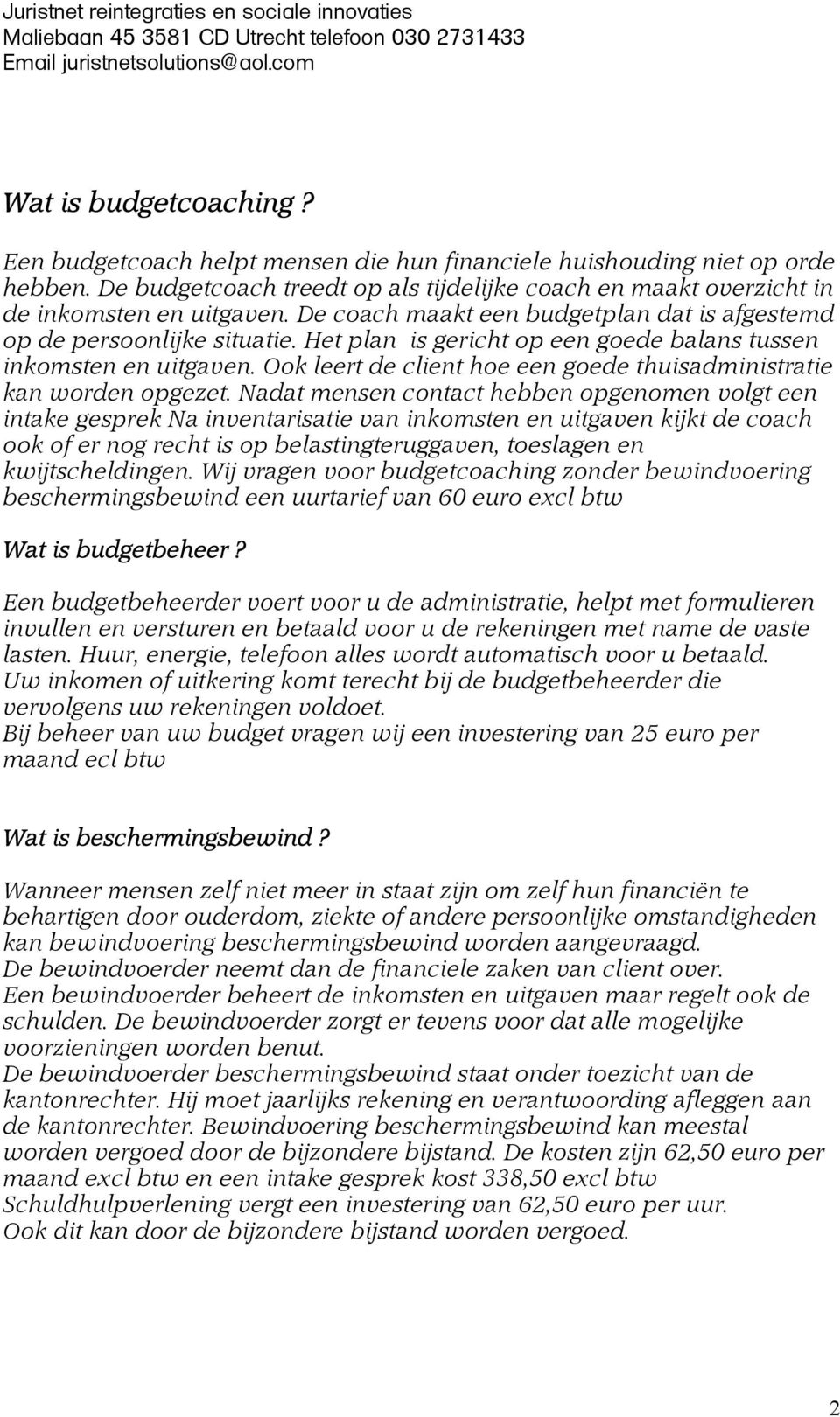 Ook leert de client hoe een goede thuisadministratie kan worden opgezet.