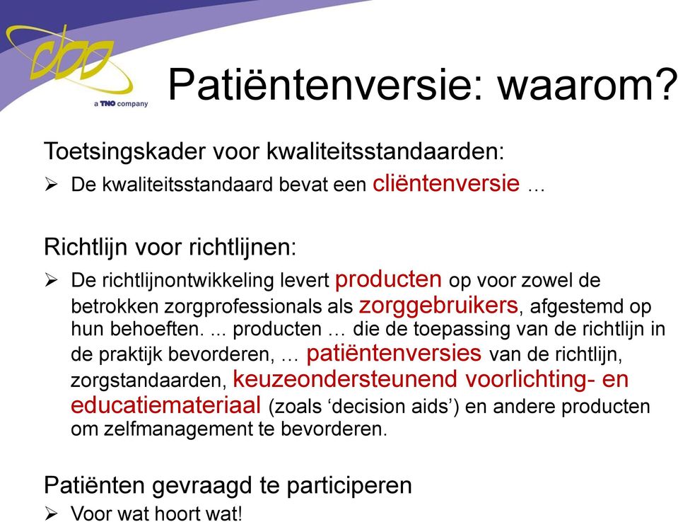 levert producten op voor zowel de betrokken zorgprofessionals als zorggebruikers, afgestemd op hun behoeften.