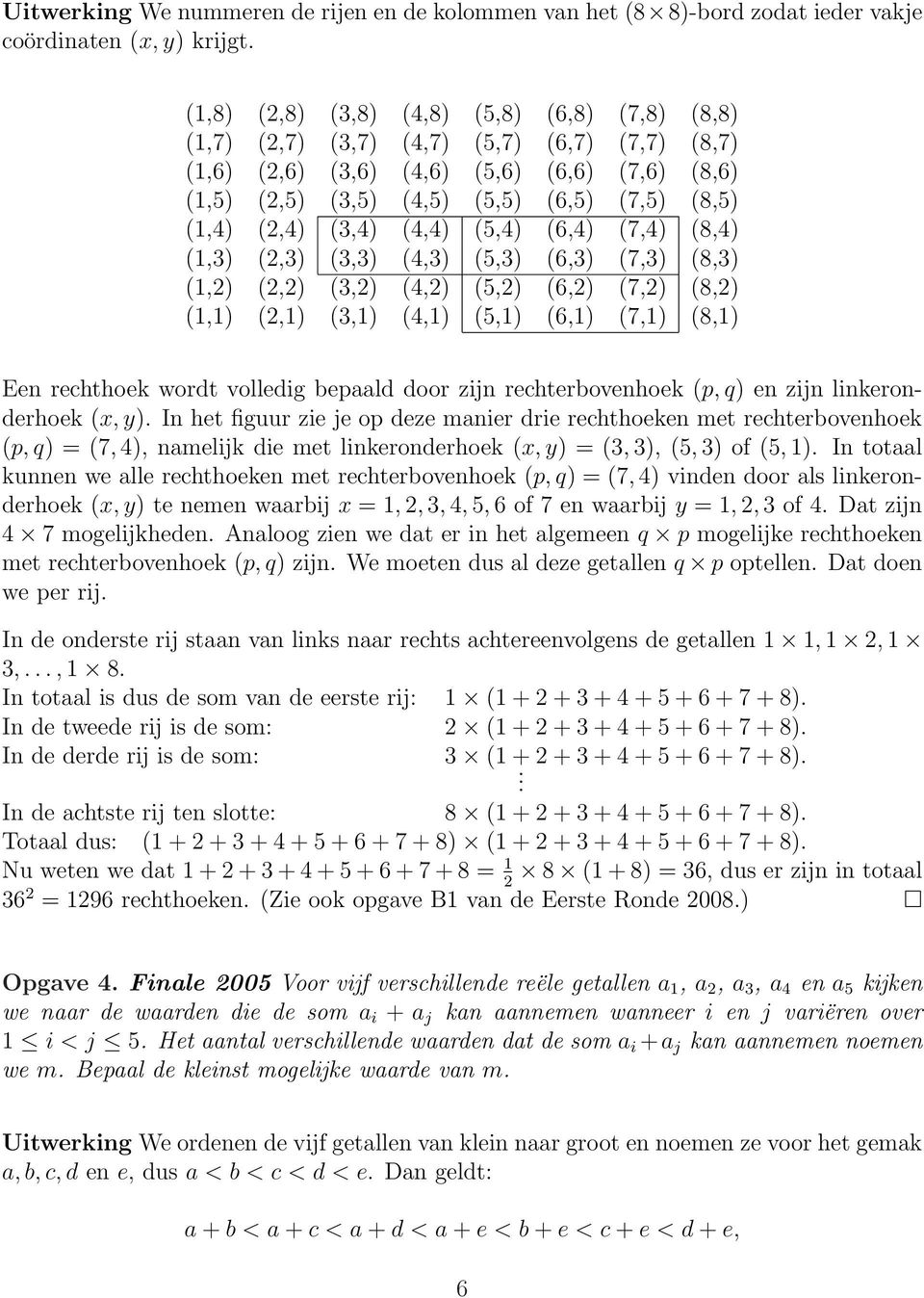 (2,4) (3,4) (4,4) (5,4) (6,4) (7,4) (8,4) (1,3) (2,3) (3,3) (4,3) (5,3) (6,3) (7,3) (8,3) (1,2) (2,2) (3,2) (4,2) (5,2) (6,2) (7,2) (8,2) (1,1) (2,1) (3,1) (4,1) (5,1) (6,1) (7,1) (8,1) Een rechthoek