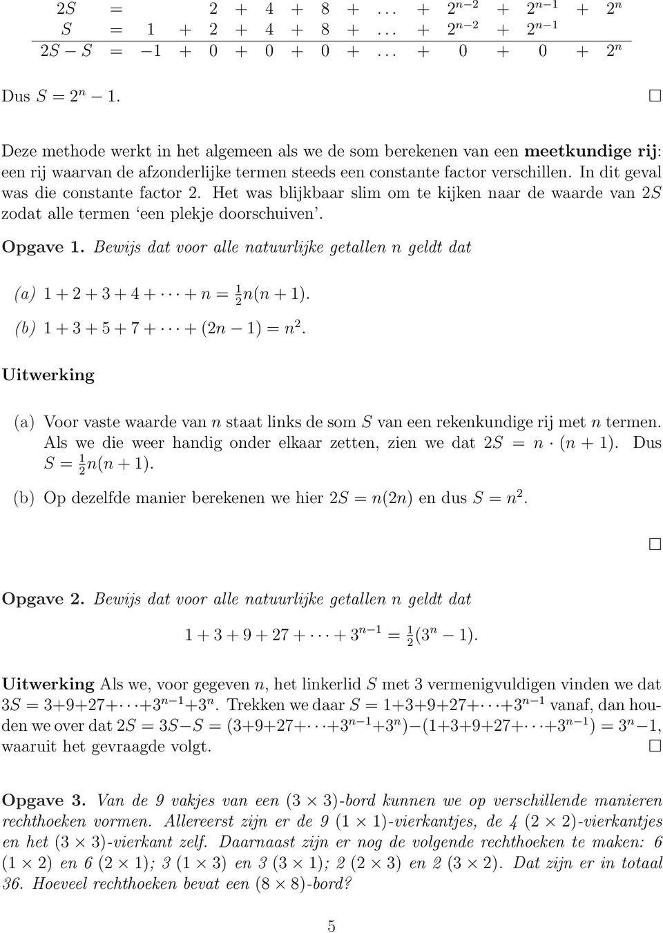 In dit geval was die constante factor 2. Het was blijkbaar slim om te kijken naar de waarde van 2S zodat alle termen een plekje doorschuiven. Opgave 1.