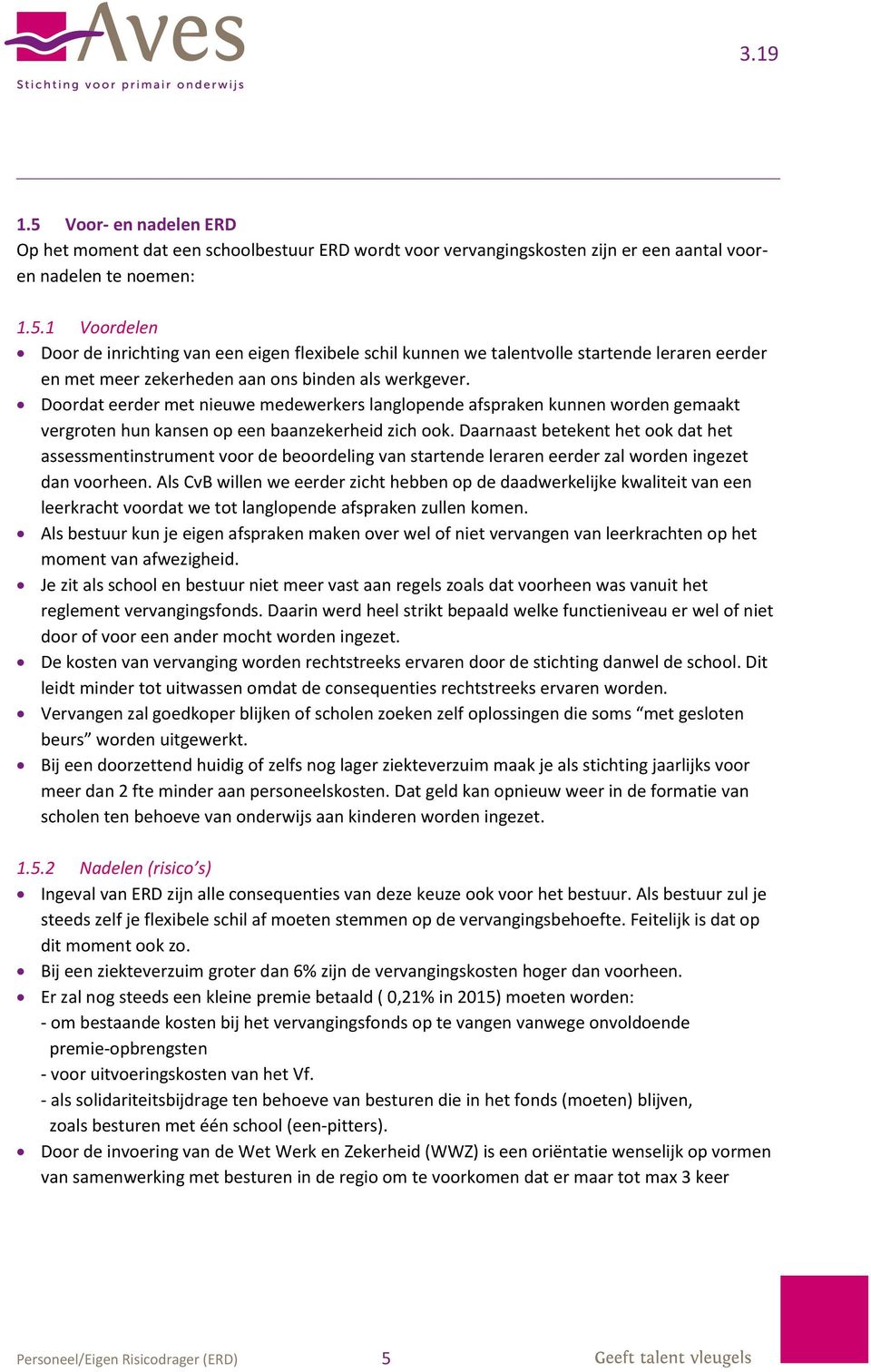 Daarnaast betekent het ook dat het assessmentinstrument voor de beoordeling van startende leraren eerder zal worden ingezet dan voorheen.