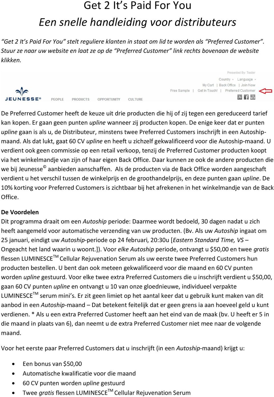 De Preferred Customer heeft de keuze uit drie producten die hij of zij tegen een gereduceerd tarief kan kopen. Er gaan geen punten upline wanneer zij producten kopen.