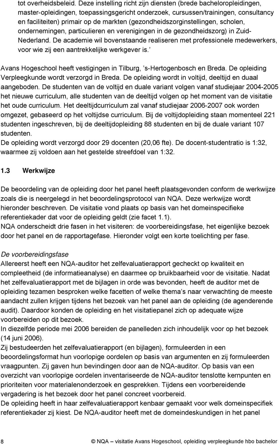 (gezondheidszorginstellingen, scholen, ondernemingen, particulieren en verenigingen in de gezondheidszorg) in Zuid Nederland.