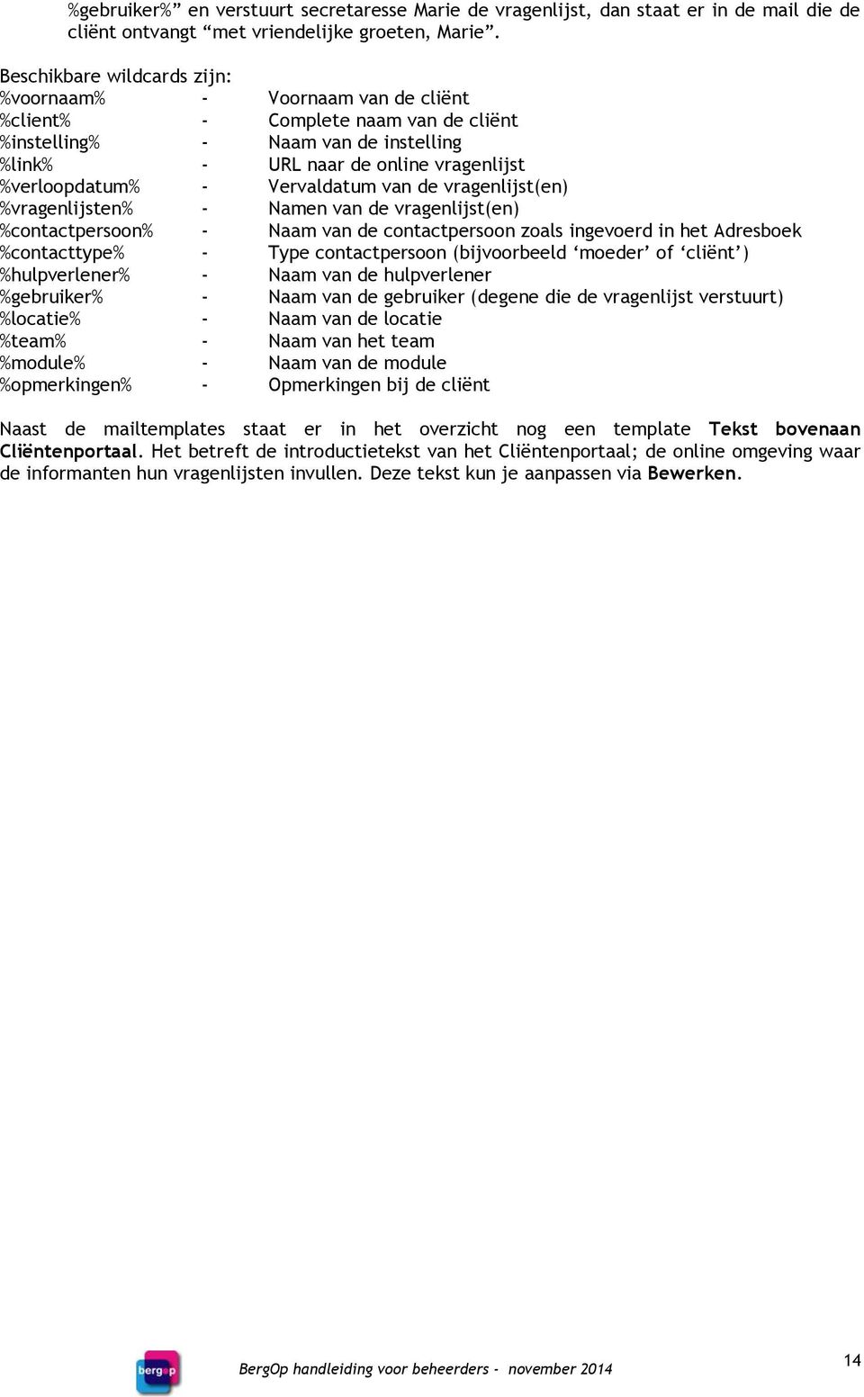 Vervaldatum van de vragenlijst(en) %vragenlijsten% - Namen van de vragenlijst(en) %contactpersoon% - Naam van de contactpersoon zoals ingevoerd in het Adresboek %contacttype% - Type contactpersoon