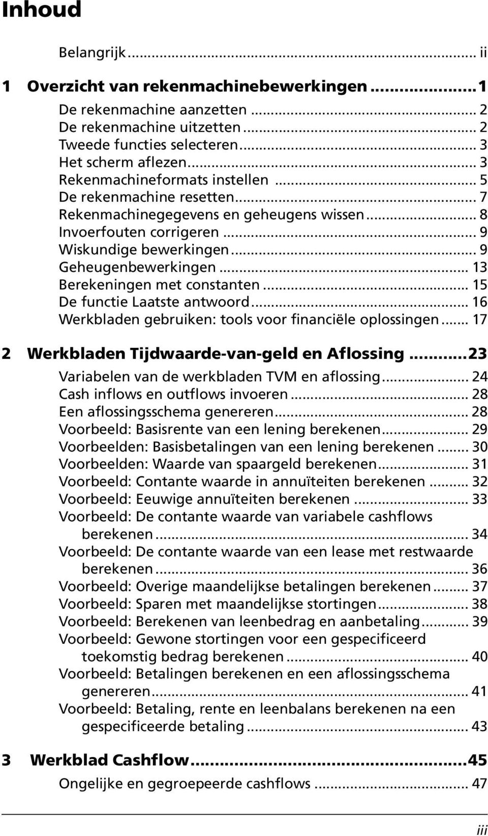 .. 13 Berekeningen met constanten... 15 De functie Laatste antwoord... 16 Werkbladen gebruiken: tools voor financiële oplossingen... 17 2 Werkbladen Tijdwaarde-van-geld en Aflossing.