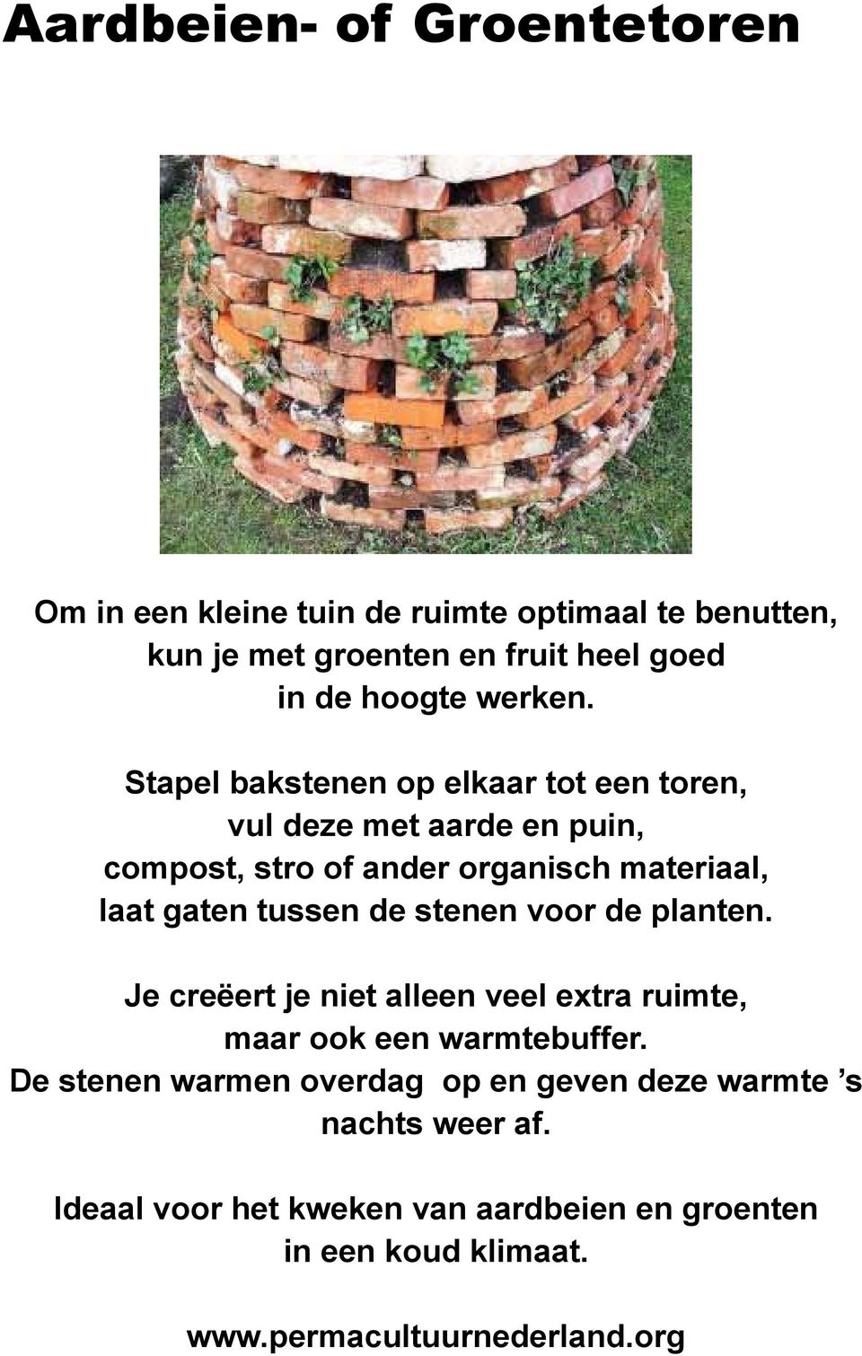 Stapel bakstenen op elkaar tot een toren, vul deze met aarde en puin, compost, stro of ander organisch materiaal, laat gaten tussen de