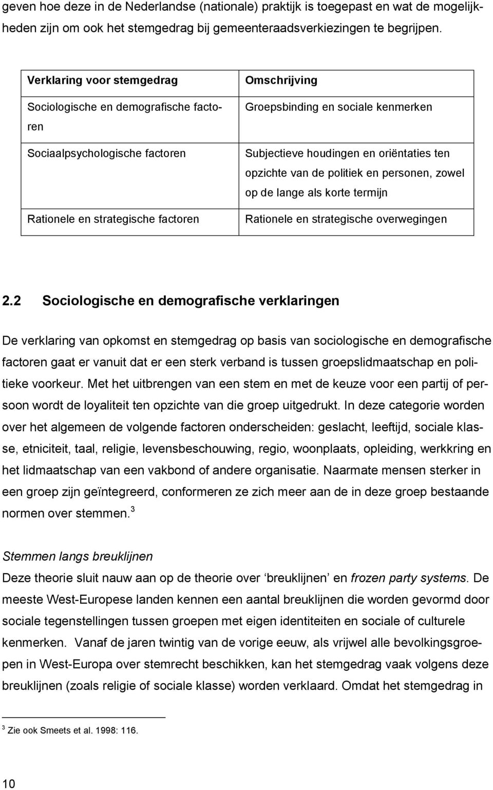 houdingen en oriëntaties ten opzichte van de politiek en personen, zowel op de lange als korte termijn Rationele en strategische overwegingen 2.