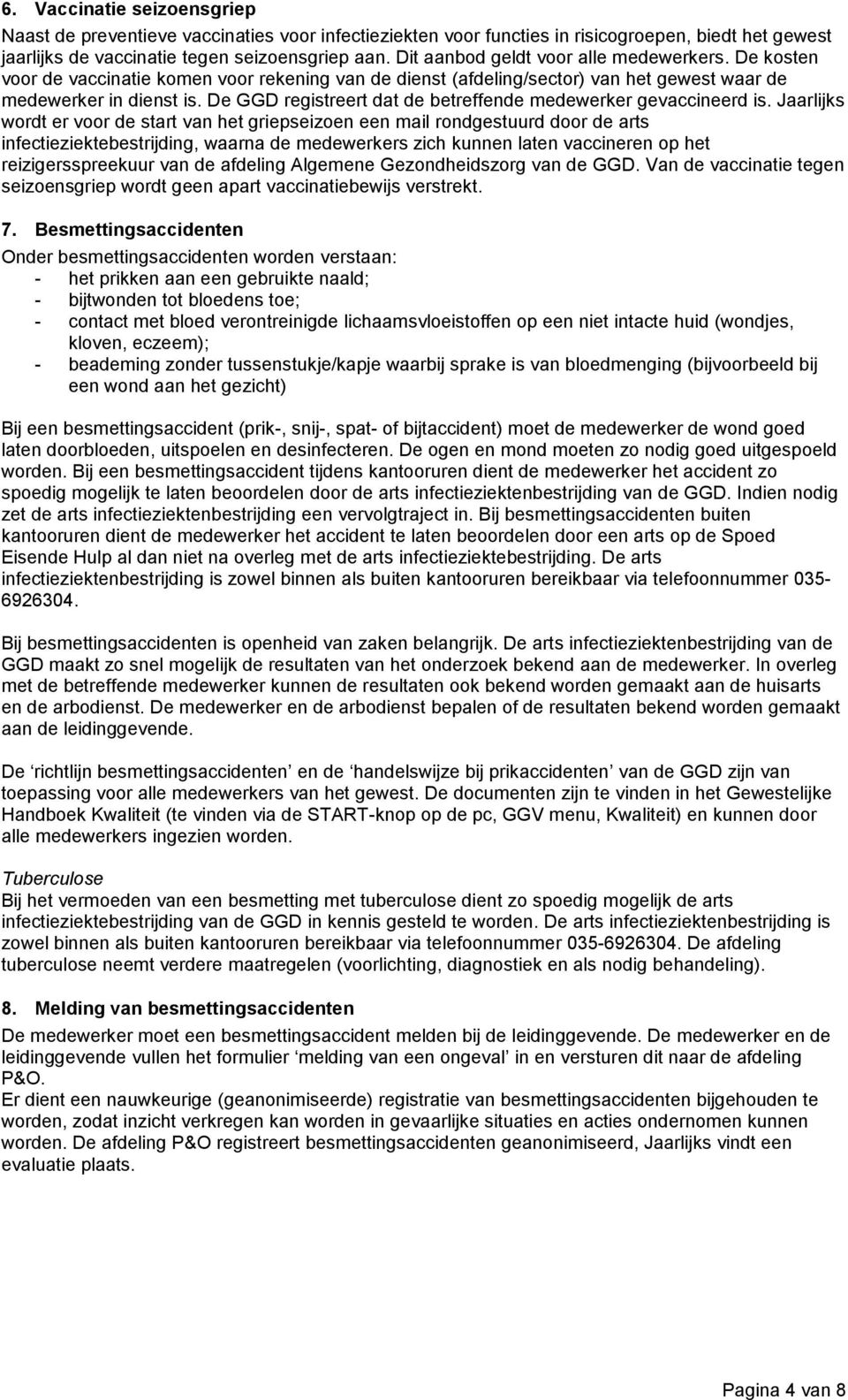 De GGD registreert dat de betreffende medewerker gevaccineerd is.