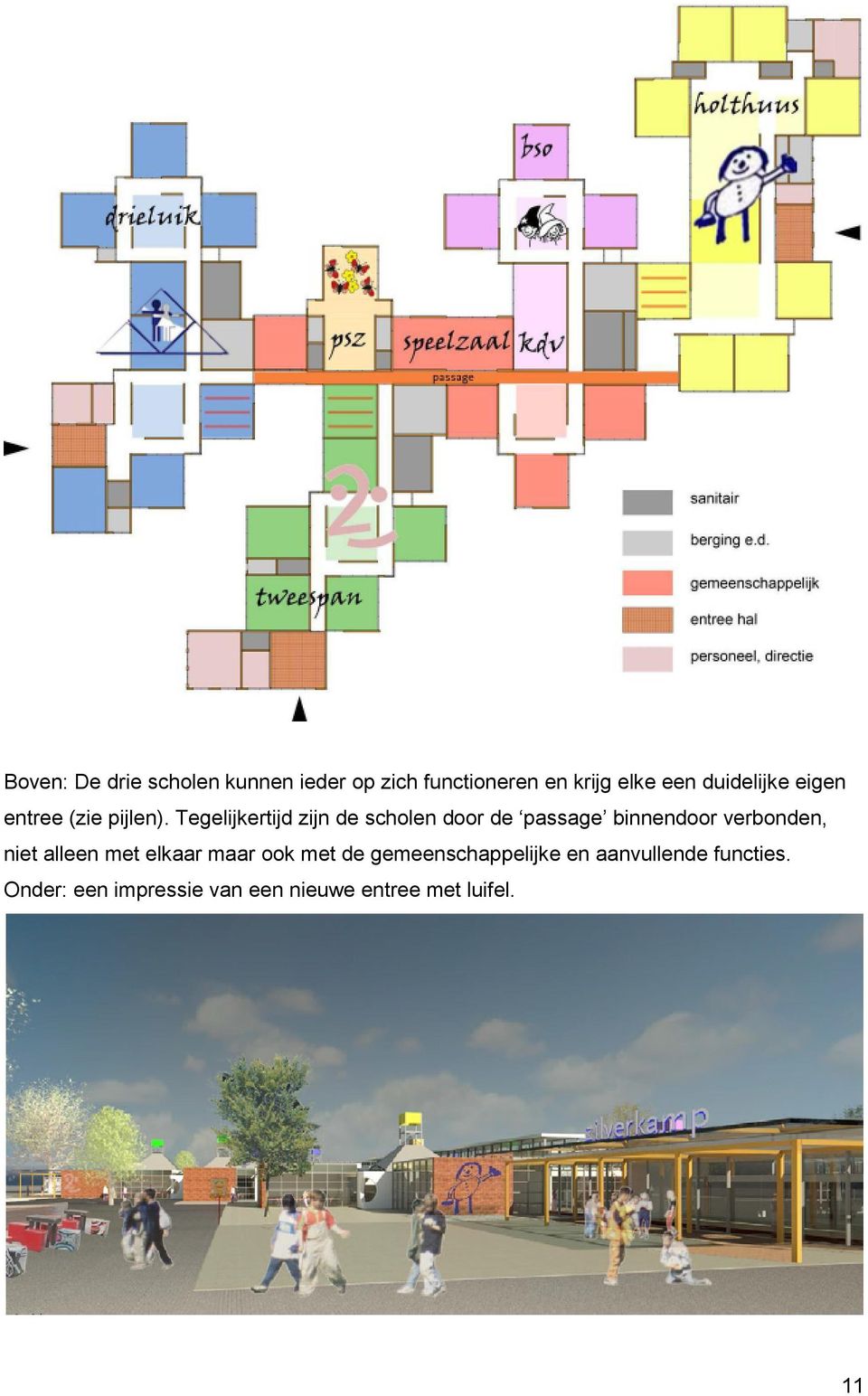 Tegelijkertijd zijn de scholen door de passage binnendoor verbonden, niet alleen