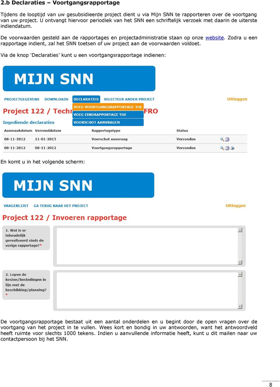 Zodra u een rapportage indient, zal het SNN toetsen of uw project aan de voorwaarden voldoet.