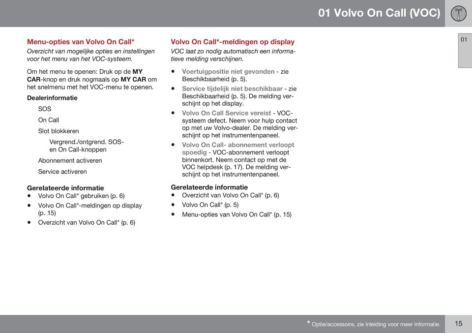 SOSen On Call-knoppen Abonnement activeren Service activeren Volvo On Call* gebruiken (p. 6) Volvo On Call*-meldingen op display (p. 15) Overzicht van Volvo On Call* (p.