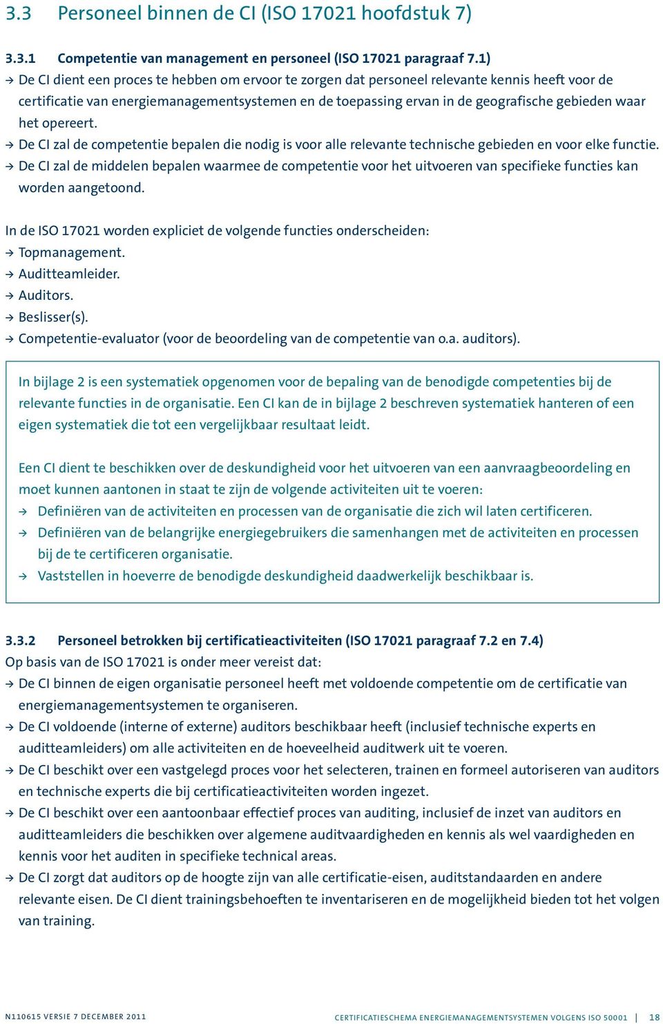 waar het opereert. > De CI zal de competentie bepalen die nodig is voor alle relevante technische gebieden en voor elke functie.