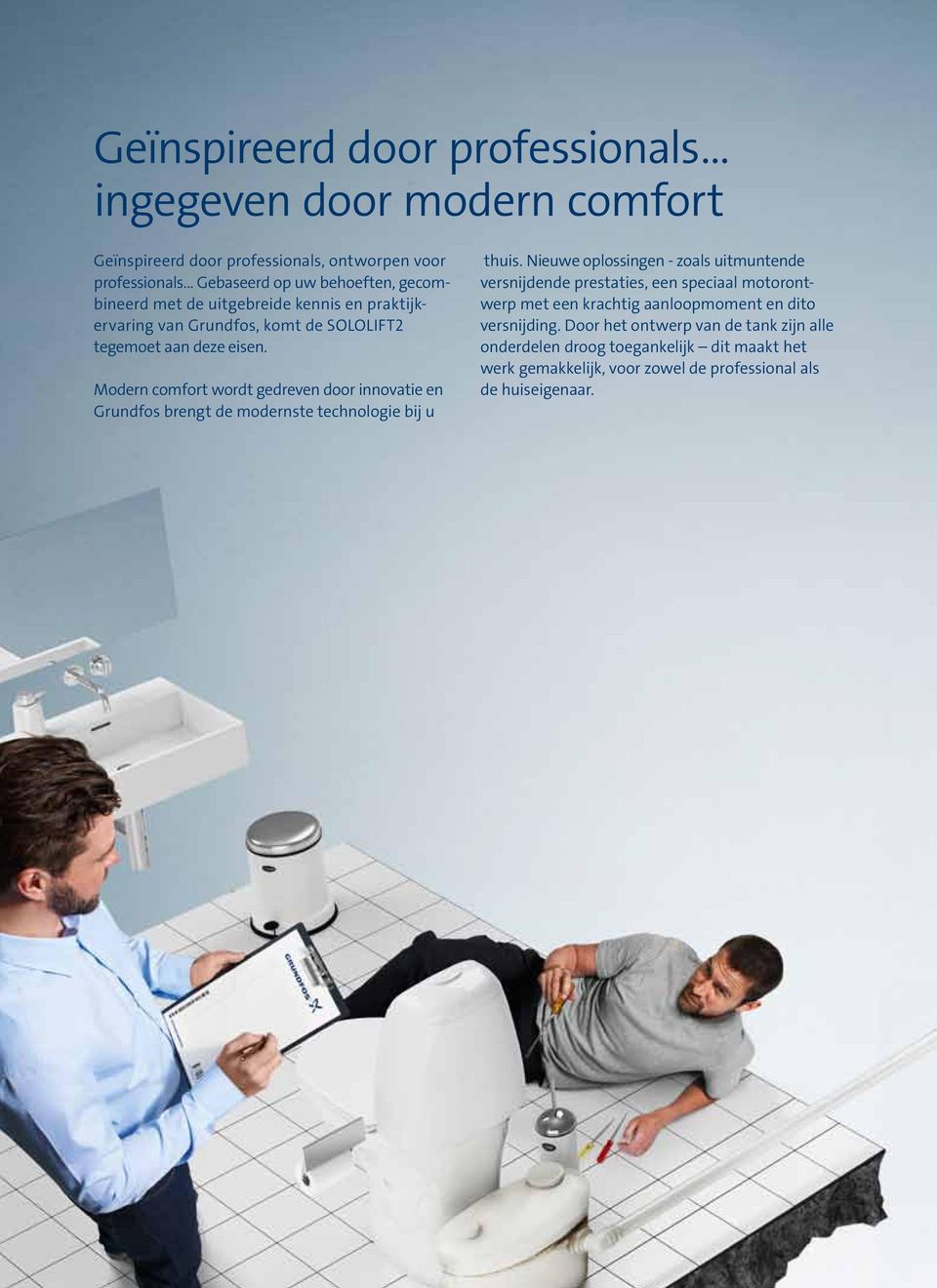 Modern comfort wordt gedreven door innovatie en Grundfos brengt de modernste technologie bij u thuis.
