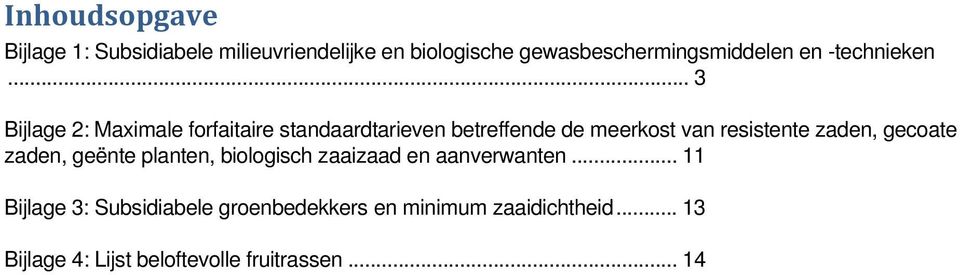 .. 3 Bijlage 2: Maximale forfaitaire standaardtarieven betreffende de meerkost van resistente zaden,