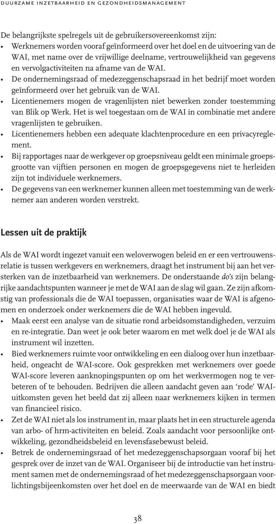 De ondernemingsraad of medezeggenschapsraad in het bedrijf moet worden geïnformeerd over het gebruik van de WAI.