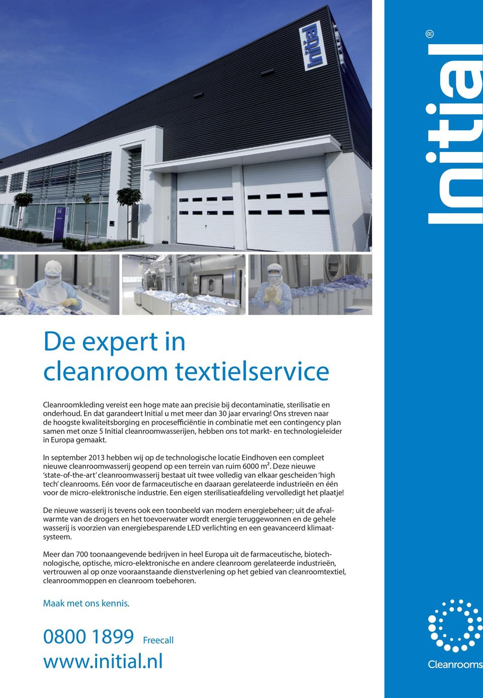 Europa gemaakt. In september 2013 hebben wij op de technologische locatie Eindhoven een compleet nieuwe cleanroomwasserij geopend op een terrein van ruim 6000 m².