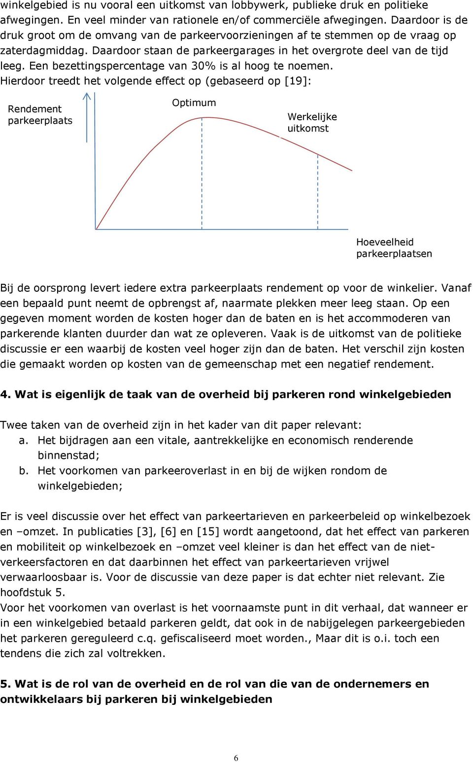 Een bezettingspercentage van 30% is al hoog te noemen.