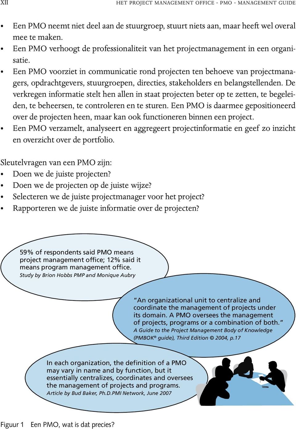 Een PMO voorziet in communicatie rond projecten ten behoeve van projectmanagers, opdrachtgevers, stuurgroepen, directies, stakeholders en belangstellenden.