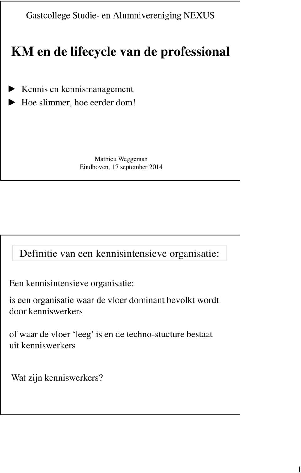 Mathieu Weggeman Eindhoven, 17 september 2014 Definitie van een kennisintensieve organisatie: Een