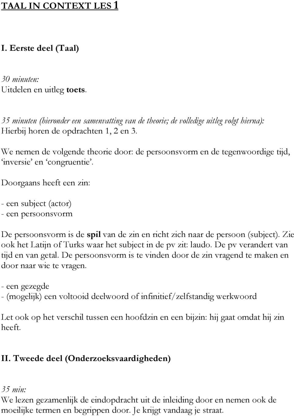 We nemen de volgende theorie door: de persoonsvorm en de tegenwoordige tijd, inversie en congruentie.