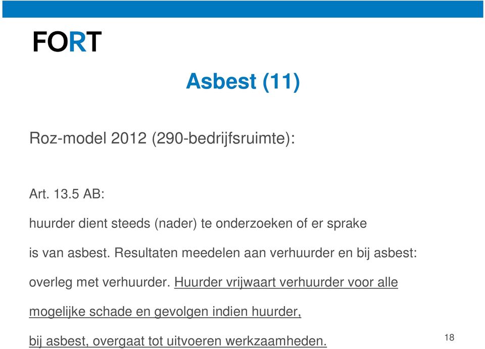 Resultaten meedelen aan verhuurder en bij asbest: overleg met verhuurder.