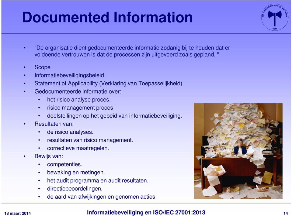 risico management proces doelstellingen op het gebeid van informatiebeveiliging. Resultaten van: de risico analyses. resultaten van risico management.