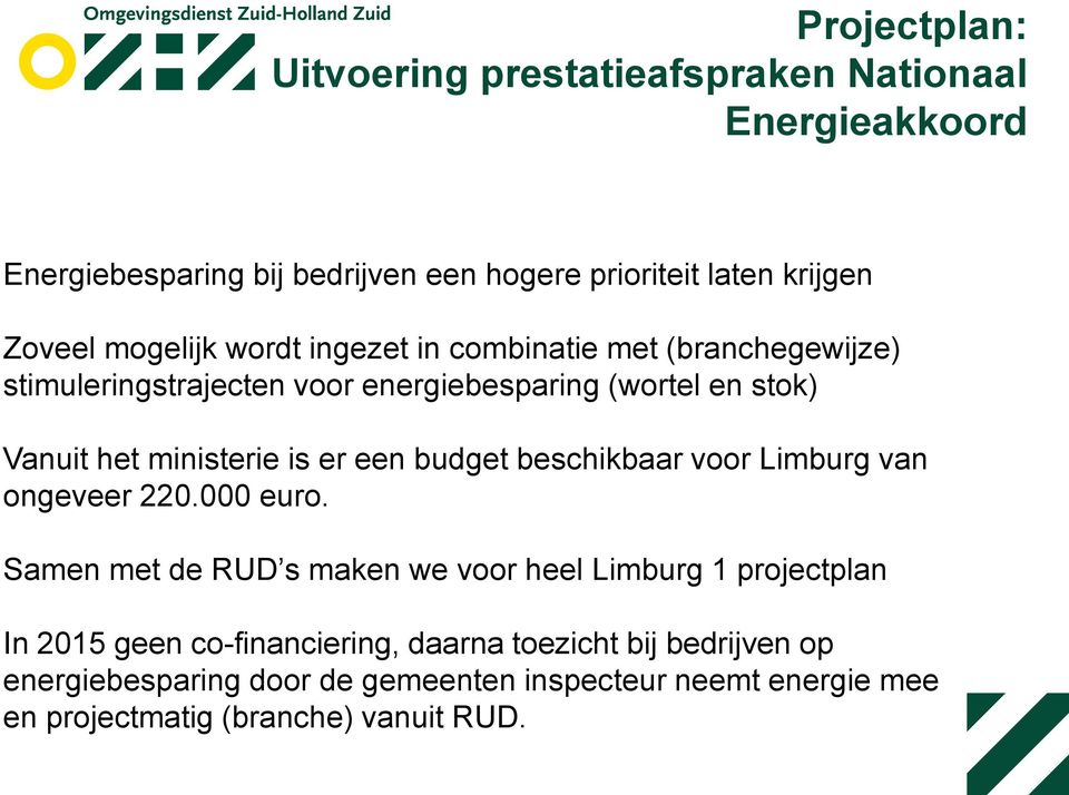 er een budget beschikbaar voor Limburg van ongeveer 220.000 euro.