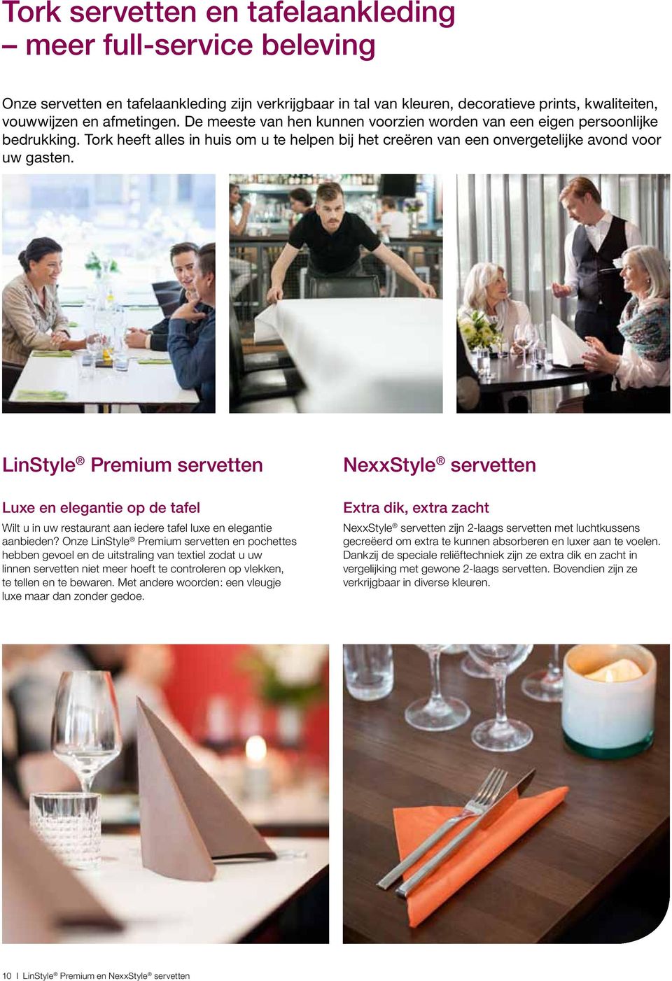 LinStyle servetten Luxe en elegantie op de tafel Wilt u in uw restaurant aan iedere tafel luxe en elegantie aanbieden?