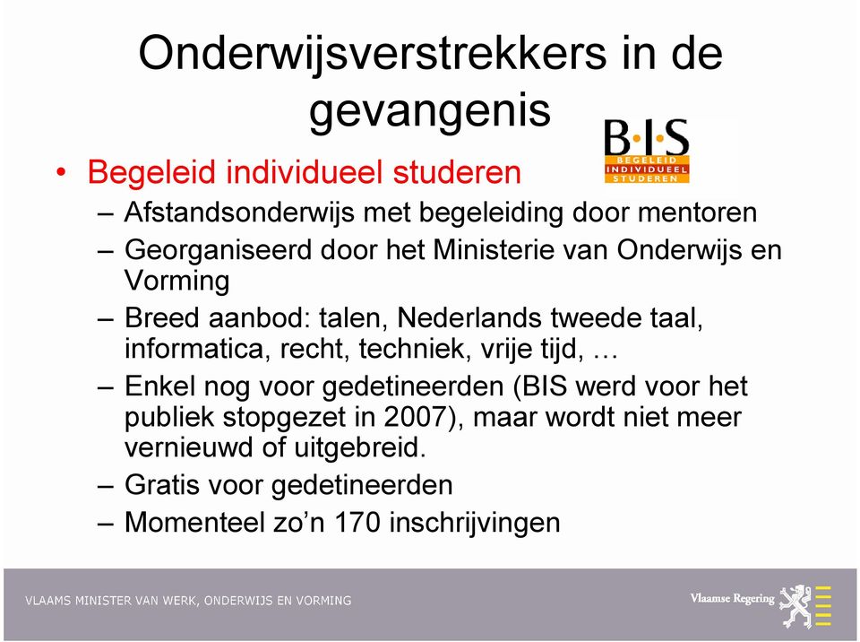 taal, informatica, recht, techniek, vrije tijd, Enkel nog voor gedetineerden (BIS werd voor het publiek