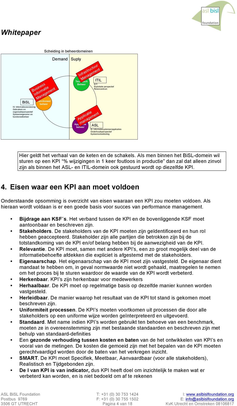 Systeemontwikkeling Hier geldt het verhaal van de keten en de schakels.