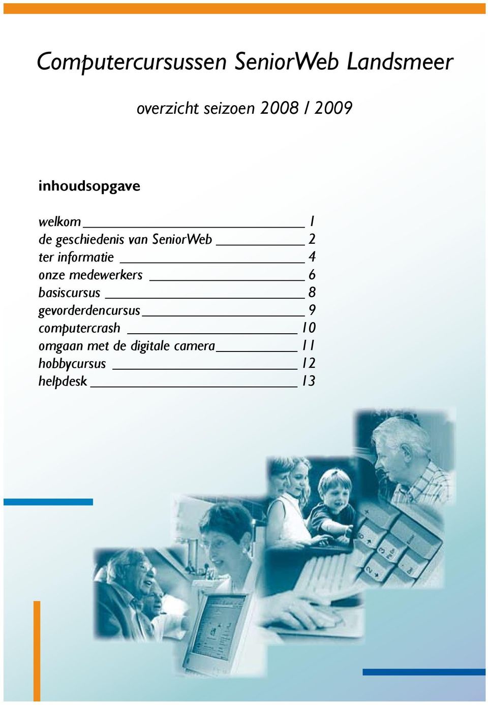 informatie 4 onze medewerkers 6 basiscursus 8 gevorderdencursus 9