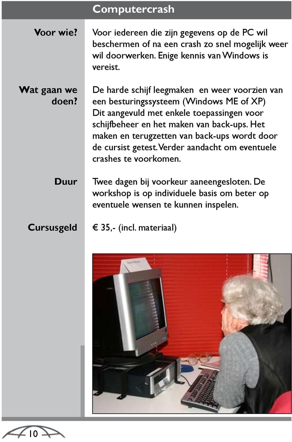 De harde schijf leegmaken en weer voorzien van een besturingssysteem (Windows ME of XP) Dit aangevuld met enkele toepassingen voor schijfbeheer en het maken van