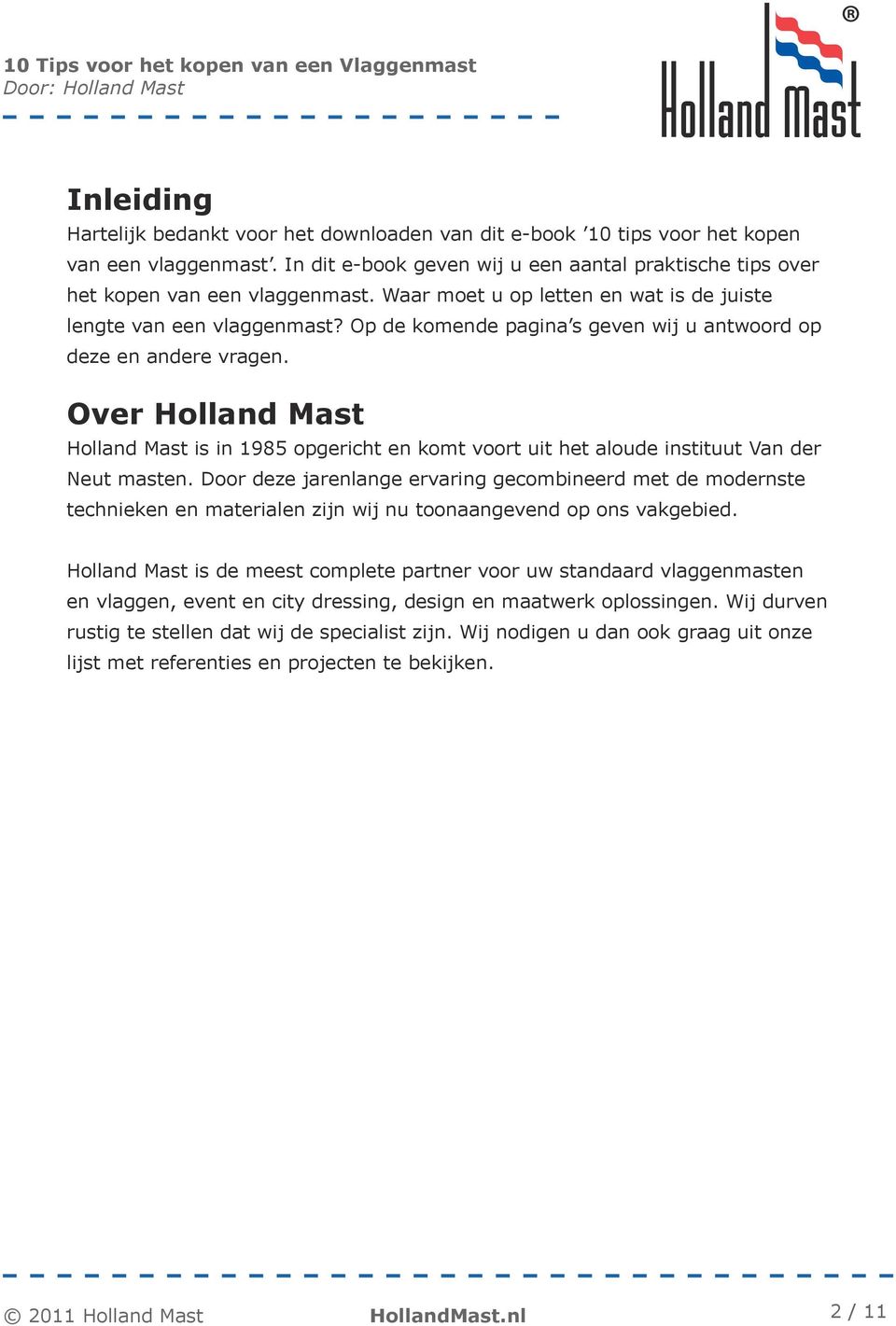 Over Holland Mast Holland Mast is in 1985 opgericht en komt voort uit het aloude instituut Van der Neut masten.
