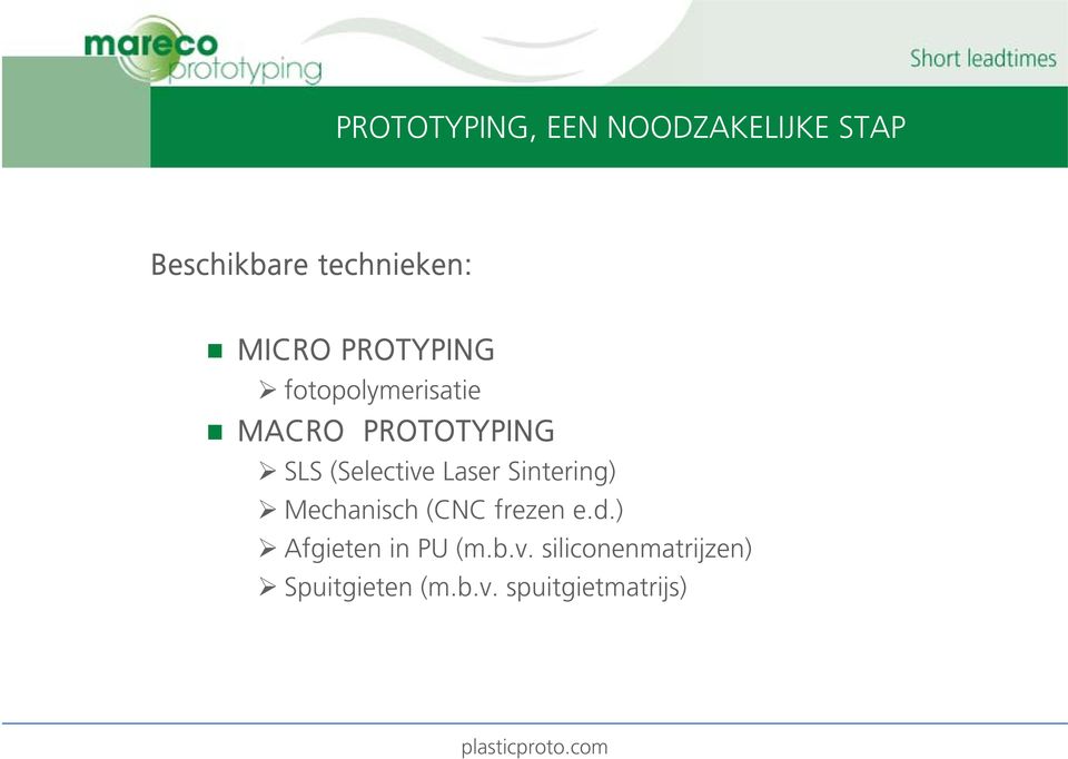 (Selective Laser Sintering) Mechanisch (CNC frezen e.d.